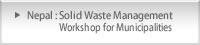 Nepal : Solid Waste Management Workshop for Municipalities